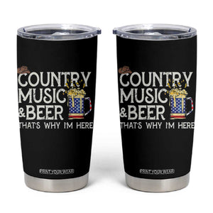 Funny Country Music And Beer Tumbler Cup That's Why I'm Here TS09 Black Print Your Wear