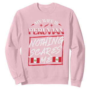 Funny My Wife Is Peruvian Sweatshirt Nothing Scares Me Peru Flag TS09 Light Pink Print Your Wear