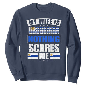 Funny My Wife Is Uruguayan Sweatshirt Nothing Scares Me Uruguay Flag TS09 Navy Print Your Wear