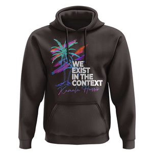 Kamala 2024 Hoodie We Exist In The Context Coconut Viral Meme TS09 Dark Chocolate Print Your Wear