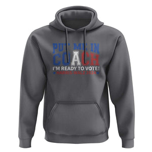 Harris Walz 2024 Hoodie Put Me In Coach I'm Ready To Vote TS09 Charcoal Print Your Wear