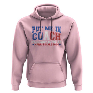 Harris Walz 2024 Hoodie Put Me In Coach I'm Ready To Vote TS09 Light Pink Print Your Wear