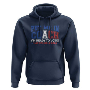 Harris Walz 2024 Hoodie Put Me In Coach I'm Ready To Vote TS09 Navy Print Your Wear