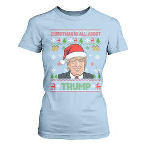 Funny Christmas Is All About Trump T Shirt For Women TS09 Light Blue Print Your Wear