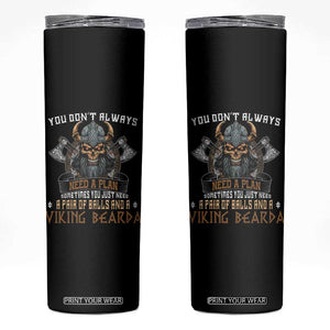 Viking Skinny Tumbler You Don't Always Need A Plan Sometimes You Just Need A Pair Of Balls And A Beard TS09 Black Print Your Wear