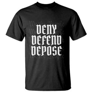 Deny Defend Depose T Shirt We The People Patriotic TS09 Black Print Your Wear