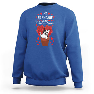 Valentine's Day Sweatshirt My Frenchie Is My Valentine Cute French Bulldog Rose Heart TS09 Royal Blue Printyourwear