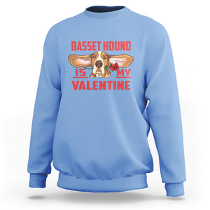 Valentine's Day Sweatshirt Basset Hound Is My Valentine Funny Dog Rose TS09 Carolina Blue Printyourwear