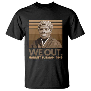 Harriet Tubman T Shirt We Out 1849 Retro Black History TS09 Black Print Your Wear