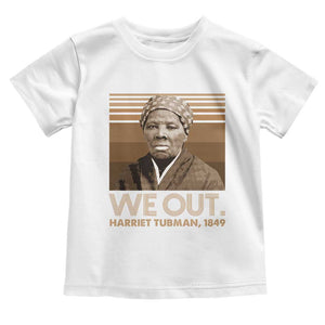 Harriet Tubman Toddler T Shirt We Out 1849 Retro Black History TS09 White Print Your Wear
