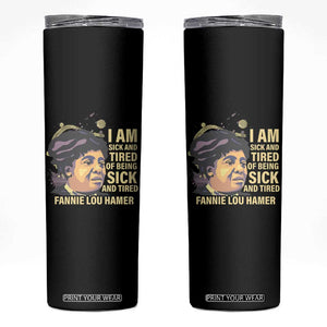 Fannie Lou Hamer Skinny Tumbler I Am Sick And Tired Of Being Sick And Tired TS09 Black Print Your Wear