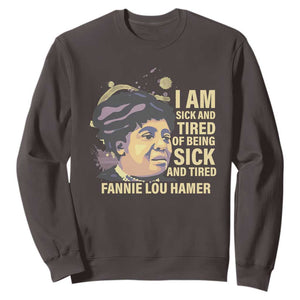 Fannie Lou Hamer Sweatshirt I Am Sick And Tired Of Being Sick And Tired TS09 Dark Chocolate Print Your Wear