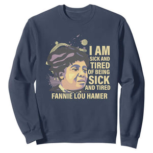 Fannie Lou Hamer Sweatshirt I Am Sick And Tired Of Being Sick And Tired TS09 Navy Print Your Wear