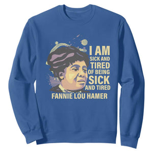 Fannie Lou Hamer Sweatshirt I Am Sick And Tired Of Being Sick And Tired TS09 Royal Blue Print Your Wear