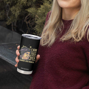 Fannie Lou Hamer Tumbler Cup I Am Sick And Tired Of Being Sick And Tired TS09 Print Your Wear