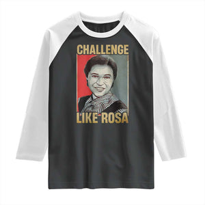 Rosa Parks Raglan Shirt Challenge Like Rosa Black History TS09 Black White Print Your Wear
