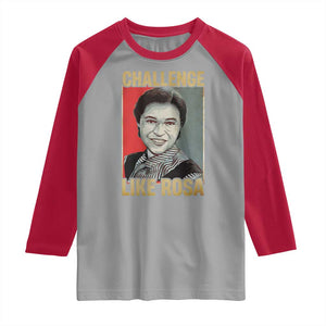 Rosa Parks Raglan Shirt Challenge Like Rosa Black History TS09 Sport Gray Red Print Your Wear