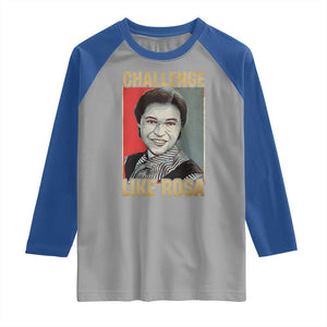 Rosa Parks Raglan Shirt Challenge Like Rosa Black History TS09 Sport Gray Royal Print Your Wear
