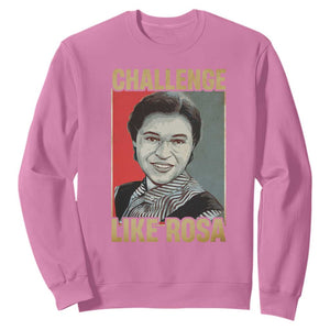 Rosa Parks Sweatshirt Challenge Like Rosa Black History TS09 Azalea Print Your Wear