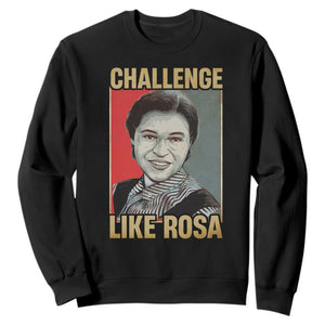 Rosa Parks Sweatshirt Challenge Like Rosa Black History TS09 Black Print Your Wear