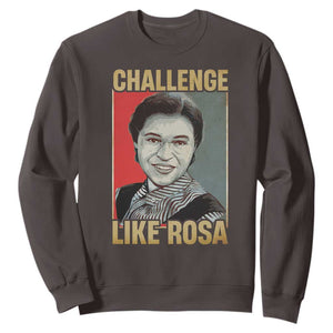 Rosa Parks Sweatshirt Challenge Like Rosa Black History TS09 Dark Chocolate Print Your Wear