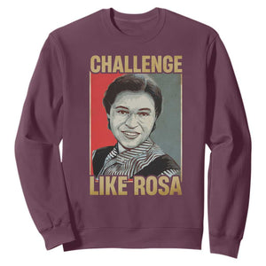 Rosa Parks Sweatshirt Challenge Like Rosa Black History TS09 Maroon Print Your Wear
