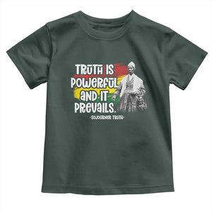 Sojourner Truth Toddler T Shirt Truth Is Powerful And It Prevails Black History TS09 Dark Forest Green Print Your Wear