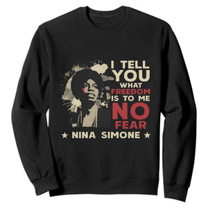 Nina Simone Sweatshirt I Tell You What Freedom Is To Me No Fear TS09 Black Print Your Wear
