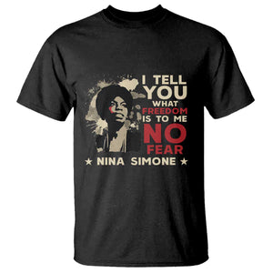 Nina Simone T Shirt I Tell You What Freedom Is To Me No Fear TS09 Black Print Your Wear