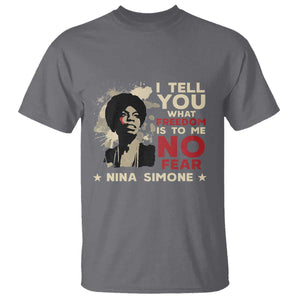 Nina Simone T Shirt I Tell You What Freedom Is To Me No Fear TS09 Charcoal Print Your Wear
