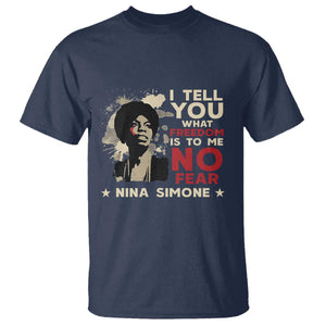 Nina Simone T Shirt I Tell You What Freedom Is To Me No Fear TS09 Navy Print Your Wear