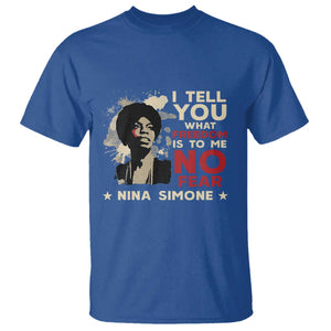Nina Simone T Shirt I Tell You What Freedom Is To Me No Fear TS09 Royal Blue Print Your Wear