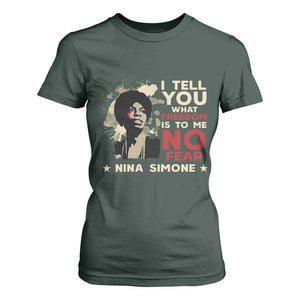Nina Simone T Shirt For Women I Tell You What Freedom Is To Me No Fear TS09 Dark Forest Green Print Your Wear