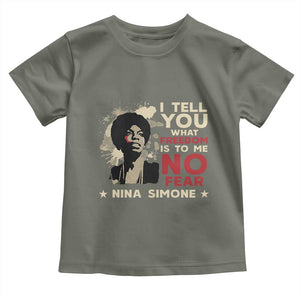 Nina Simone Toddler T Shirt I Tell You What Freedom Is To Me No Fear TS09 Military Green Print Your Wear
