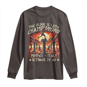 Pompeii Long Sleeve Shirt The Floor Is Lava Championship Italy TS09 Dark Chocolate Print Your Wear