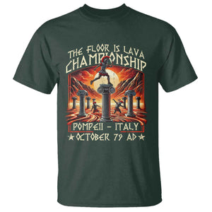 Pompeii T Shirt The Floor Is Lava Championship Italy TS09 Dark Forest Green Print Your Wear