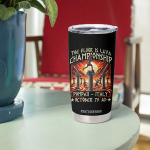Pompeii Tumbler Cup The Floor Is Lava Championship Italy TS09 Print Your Wear