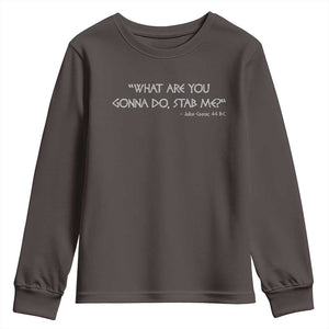 Julius Caesar Youth Sweatshirt What Are You Gonna Do Stab Me Roman History TS09 Dark Chocolate Print Your Wear