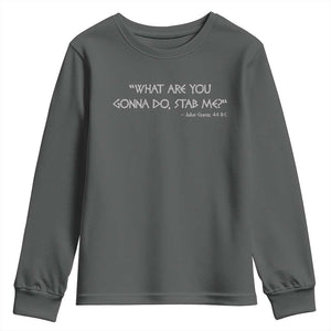 Julius Caesar Youth Sweatshirt What Are You Gonna Do Stab Me Roman History TS09 Dark Heather Print Your Wear