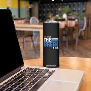 Proud Greece Skinny Tumbler Have No Fear The Greek Is Here TS09 Print Your Wear