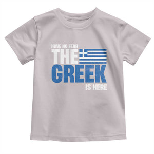 Proud Greece Toddler T Shirt Have No Fear The Greek Is Here TS09 Ice Gray Print Your Wear