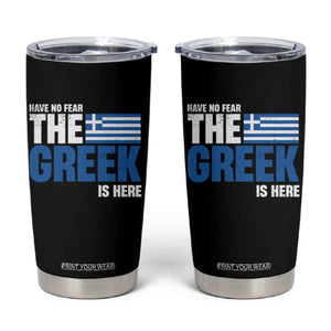 Proud Greece Tumbler Cup Have No Fear The Greek Is Here TS09 Black Print Your Wear