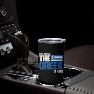Proud Greece Tumbler Cup Have No Fear The Greek Is Here TS09 Print Your Wear