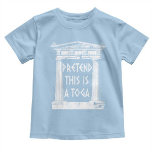 Greek Pride Toddler T Shirt Pretend This Is A Toga Party TS09 Light Blue Print Your Wear