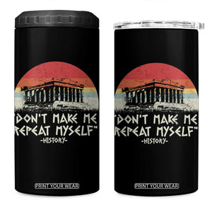 Funny History Don't Make Me Repeat Myself 4 in 1 Can Cooler Tumbler TS09 One Size: 16 oz Black Print Your Wear