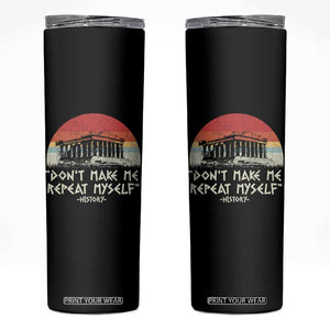 Funny History Don't Make Me Repeat Myself Skinny Tumbler TS09 Black Print Your Wear