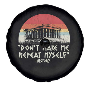 Funny History Don't Make Me Repeat Myself Spare Tire Cover TS09 Print Your Wear