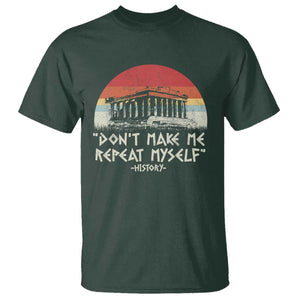 Funny History Don't Make Me Repeat Myself T Shirt TS09 Dark Forest Green Print Your Wear