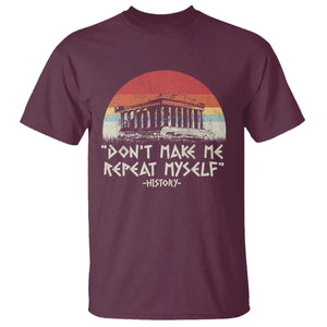 Funny History Don't Make Me Repeat Myself T Shirt TS09 Maroon Print Your Wear
