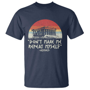 Funny History Don't Make Me Repeat Myself T Shirt TS09 Navy Print Your Wear